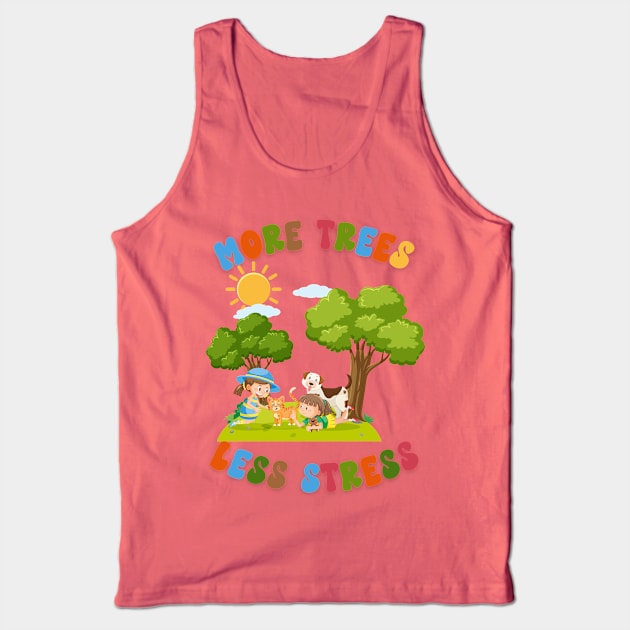 More Trees Less Stress-Earth Day april 22 Tank Top by Chahrazad's Treasures